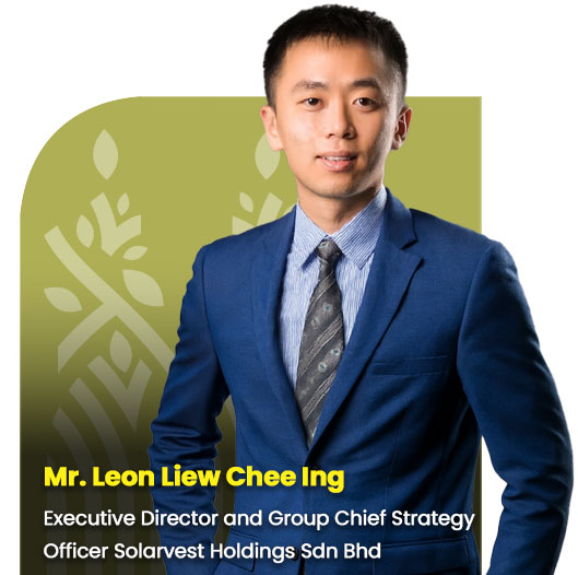 Mr. Leon Liew Chee Ing, Executive Director and Group Chief Strategy Officer Solarvest Holdings Sdn Bhd
