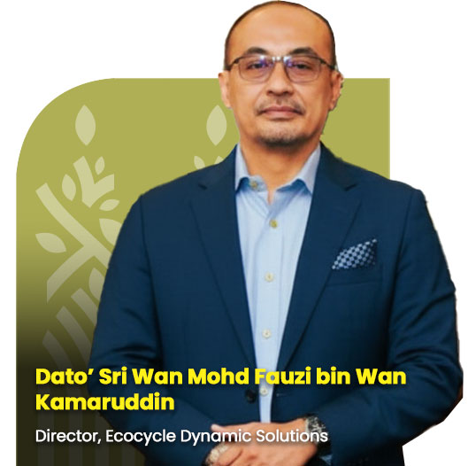 Dato’ Sri Wan Mohd Fauzi bin Wan Kamaruddin, Director, Ecocycle Dynamic Solutions